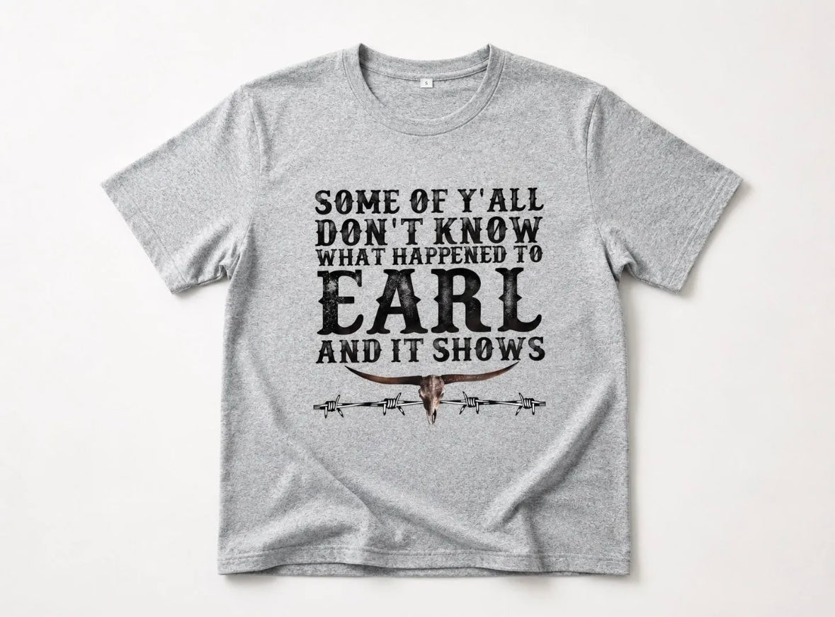 T-shirt some of y’all don’t know what happened to Earl